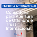 Consultoria para Abertura de Offshore e Trust Internacional.